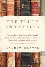 Cover art for The Truth and Beauty: How the Lives and Works of England's Greatest Poets Point the Way to a Deeper Understanding of the Words of Jesus
