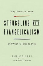 Cover art for Struggling with Evangelicalism: Why I Want to Leave and What It Takes to Stay