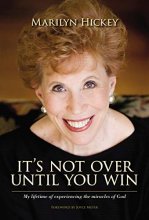 Cover art for It's Not Over Until You Win: My Lifetime of Experiencing the Miracles of God