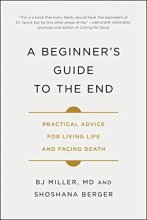 Cover art for A Beginner's Guide to the End: Practical Advice for Living Life and Facing Death