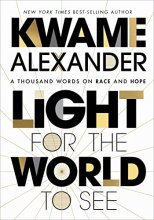 Cover art for Light For The World To See: A Thousand Words on Race and Hope