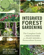Cover art for Integrated Forest Gardening: The Complete Guide to Polycultures and Plant Guilds in Permaculture Systems