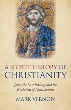 Cover art for A Secret History of Christianity: Jesus, The Last Inkling, And The Evolution Of Consciousness