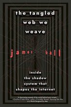 Cover art for The Tangled Web We Weave: Inside The Shadow System That Shapes the Internet