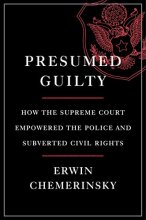 Cover art for Presumed Guilty: How the Supreme Court Empowered the Police and Subverted Civil Rights