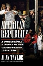 Cover art for American Republics: A Continental History of the United States, 1783-1850
