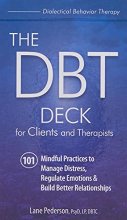 Cover art for The DBT Deck for Clients and Therapists: 101 Mindful Practices to Manage Distress, Regulate Emotions & Build Better Relationships