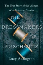 Cover art for The Dressmakers of Auschwitz: The True Story of the Women Who Sewed to Survive