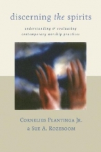 Cover art for Discerning the Spirits: A Guide to Thinking about Christian Worship Today (Calvin Institute of Christian Worship Liturgical Studies)