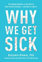 Cover art for Why We Get Sick: The Hidden Epidemic at the Root of Most Chronic Disease--and How to Fight It