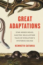 Cover art for Great Adaptations: Star-Nosed Moles, Electric Eels, and Other Tales of Evolution’s Mysteries Solved