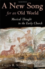 Cover art for A New Song for an Old World: Musical Thought in the Early Church (Calvin Institute of Christian Worship Liturgical Studies)