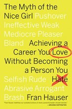 Cover art for The Myth Of The Nice Girl: Achieving a Career You Love Without Becoming a Person You Hate