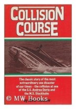 Cover art for Collision course: The classic story of the most extraordinary sea disaster of our times--the collision at sea of the S.S. Andrea Doria and the M.S. Stockholm