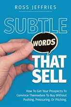 Cover art for Subtle Words That Sell: How To Get Your Prospects To Convince Themselves To Buy Without Pushing, Pressuring Or Pitching