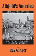 Cover art for Altgeld's America: The Lincoln Ideal Versus Changing Realities
