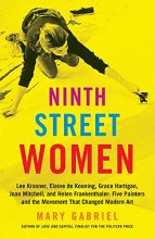 Cover art for Ninth Street Women: Lee Krasner, Elaine de Kooning, Grace Hartigan, Joan Mitchell, and Helen Frankenthaler: Five Painters and the Movement That Changed Modern Art