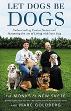 Cover art for Let Dogs Be Dogs: Understanding Canine Nature and Mastering the Art of Living with Your Dog