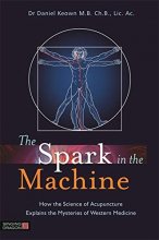 Cover art for Spark in the Machine: How the Science of Acupuncture Explains the Mysteries of Western Medicine