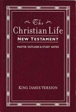 Cover art for The Christian Life New Testament: King James Version, with Master Outlines & Study Notes