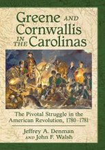 Cover art for Greene and Cornwallis in the Carolinas: The Pivotal Struggle in the American Revolution, 1780-1781