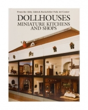 Cover art for Dollhouses, Miniature Kitchens, and Shops from the Abby Aldrich Rockefeller Folk Art Center