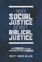 Cover art for Why Social Justice Is Not Biblical Justice: An Urgent Appeal to Fellow Christians in a Time of Social Crisis