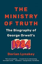 Cover art for The Ministry of Truth: The Biography of George Orwell's 1984