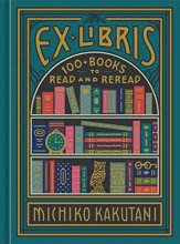 Cover art for Ex Libris: 100+ Books to Read and Reread