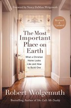 Cover art for The Most Important Place on Earth: What a Christian Home Looks Like and How to Build One