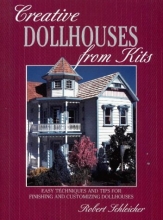 Cover art for Creative Dollhouses from Kits: Easy Techniques and Tips for Finishing and Customizing Dollhouses