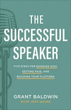 Cover art for The Successful Speaker: Five Steps for Booking Gigs, Getting Paid, and Building Your Platform