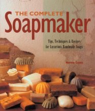 Cover art for The Complete Soapmaker: Tips, Techniques & Recipes for Luxurious Handmade Soaps