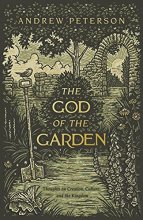 Cover art for The God of the Garden: Thoughts on Creation, Culture, and the Kingdom