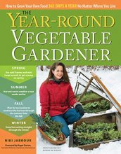Cover art for The Year-Round Vegetable Gardener: How to Grow Your Own Food 365 Days a Year, No Matter Where You Live