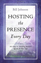 Cover art for Hosting the Presence Every Day: 365 Days to Unveiling Heaven's Agenda for Your Life