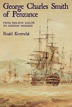 Cover art for George Charles Smith of Penzance: From Nelson Sialor to Mission Pioneer