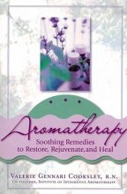 Cover art for Aromatherapy: Soothing Remedies to Restore, Rejuvenate and Heal