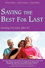 Cover art for Saving The Best For Last: Creating Our Lives After 50