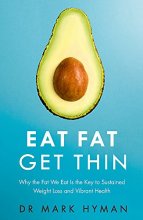 Cover art for Eat Fat Get Thin: Why the Fat We Eat Is the Key to Sustained Weight Loss and Vibrant Health [Paperback] [Jan 01, 2016] Dr. Mark Hyman