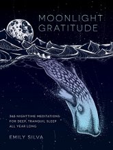 Cover art for Moonlight Gratitude: 365 Nighttime Meditations for Deep, Tranquil Sleep All Year Long (Volume 1) (Daily Gratitude, 1)