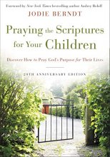 Cover art for Praying the Scriptures for Your Children 20th Anniversary Edition: Discover How to Pray God's Purpose for Their Lives