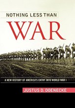 Cover art for Nothing Less Than War: A New History of America's Entry into World War I (Studies in Conflict, Diplomacy and Peace)