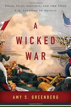 Cover art for A Wicked War: Polk, Clay, Lincoln, and the 1846 U.S. Invasion of Mexico