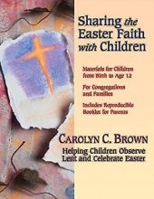 Cover art for Sharing the Easter Faith with Children: Helping Children Observe Lent and Celebrate Easter