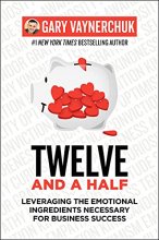Cover art for Twelve and a Half: Leveraging the Emotional Ingredients Necessary for Business Success