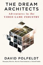 Cover art for The Dream Architects: Adventures in the Video Game Industry