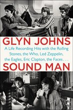 Cover art for Sound Man: A Life Recording Hits with The Rolling Stones, The Who, Led Zeppelin, the Eagles , Eric Clapton, the Faces . . .