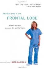 Cover art for Another Day in the Frontal Lobe: A Brain Surgeon Exposes Life on the Inside