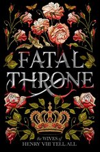 Cover art for Fatal Throne: The Wives of Henry VIII Tell All
